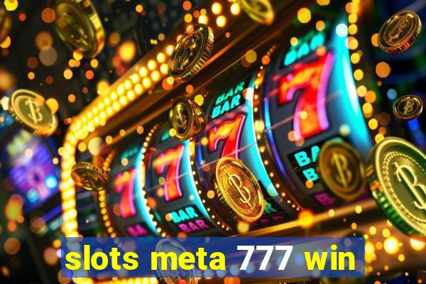 slots meta 777 win